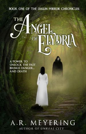 [Dawn Mirror Chronicles 01] • The Angel of Elydria (The Dawn Mirror Chronicles Book 1)